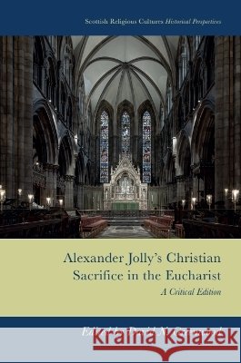 Alexander Jolly's Christian Sacrifice in the Eucharist: A Critical Edition David Neal Greenwood 9781399552516 Edinburgh University Press - książka