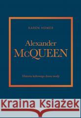 Alexander McQueen.Historia kultowego domu mody Karen Homer 9788321353357 Arkady - książka