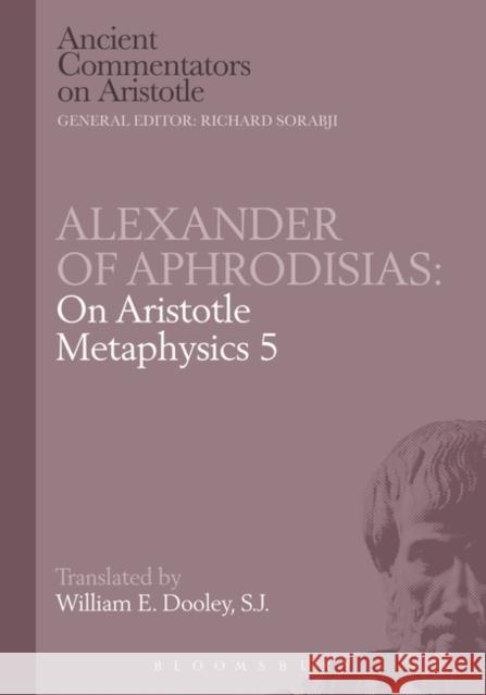 Alexander of Aphrodisias: On Aristotle Metaphysics 5 E. W. Dooley 9781780934501 Bristol Classical Press - książka