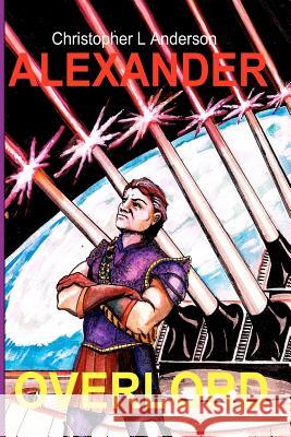 Alexander, Overlord: Alexander Galauxus MR Christopher L. Anderson 9781470033071 Createspace - książka