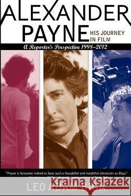 Alexander Payne: His Journey in Film: A Reporter's Perspective, 1998 - 2012 Leo Adam Biga 9780988329317 Inside Stories LLC - książka
