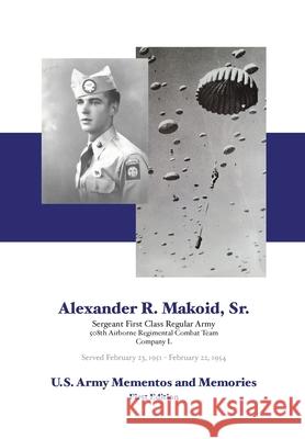 Alexander R. Makoid, Sr. U.S. Army Mementos and Memories: 508th Airborne Regimental Combat Team, Company L Timothy R Makoid 9780578846118 Timothy R Makoid - książka