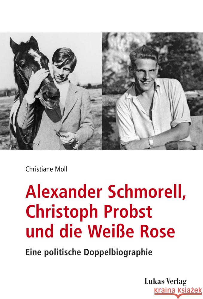 Alexander Schmorell, Christoph Probst und die Weiße Rose Moll, Christiane 9783867324649 Lukas Verlag - książka