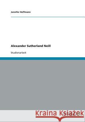 Alexander Sutherland Neill Jennifer Hoffmann 9783640440016 Grin Verlag - książka