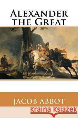 Alexander the Great Jacob Abbot 9781500450618 Createspace - książka