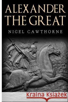 Alexander the Great Nigel Cawthorne 9781500714680 Createspace Independent Publishing Platform - książka