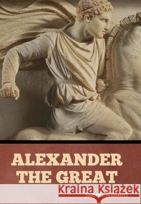 Alexander the Great Jacob Abbott   9798888305874 Bibliotech Press - książka