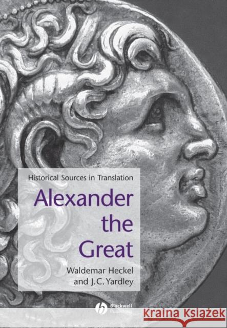 Alexander the Great: Historical Sources in Translation Heckel, Waldemar 9780631228202 Blackwell Publishers - książka