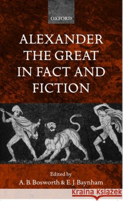 Alexander the Great in Fact and Fiction Albert Brian Bosworth Elizabeth Baynham E. J. Baynham 9780198152873 Oxford University Press, USA - książka