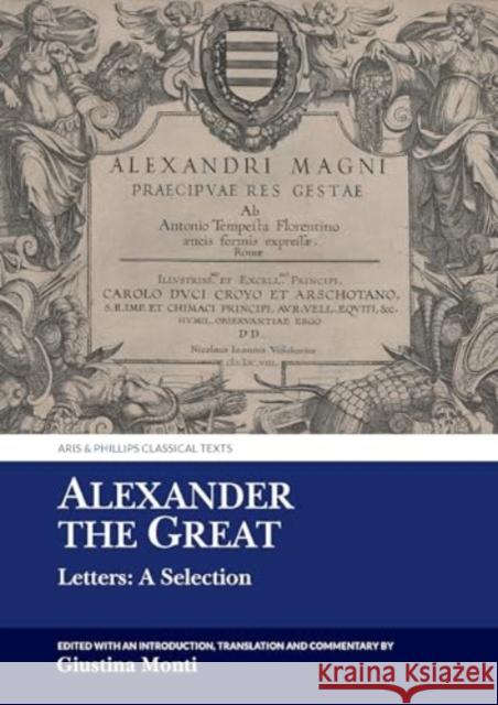 Alexander the Great: Letters: A Selection Giustina Monti Giustina Monti 9781835537480 Liverpool University Press - książka