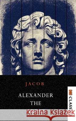 Alexander the Great Makers of History Jacob Abbott 9789390997268 Delhi Open Books - książka