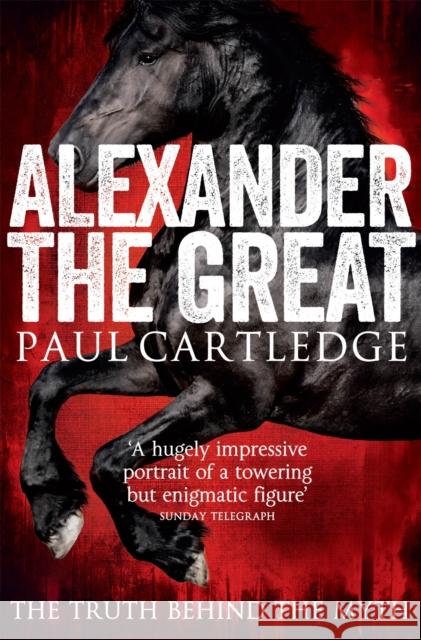 Alexander the Great: The Truth Behind the Myth Paul Cartledge 9781447237198  - książka