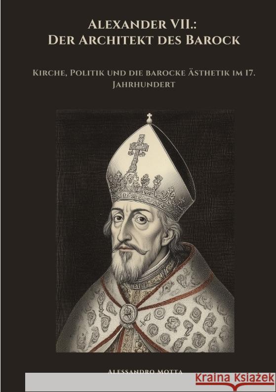 Alexander VII.:  Der Architekt des Barock Motta, Alessandro 9783384464378 tredition - książka