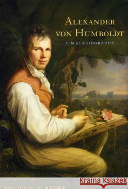 Alexander Von Humboldt: A Metabiography Rupke, Nicolaas A. 9780226731490 University of Chicago Press - książka