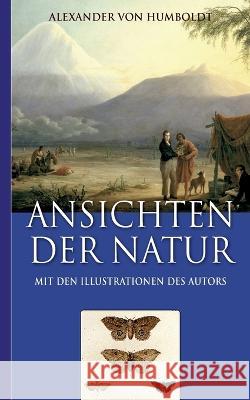 Alexander von Humboldt: Ansichten der Natur (Mit den Illustrationen des Autors) Alexander Vo Armin Fischer 9783756237166 Books on Demand - książka