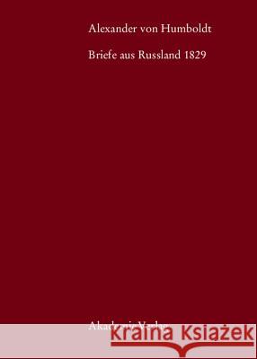 Alexander von Humboldt, Briefe aus Russland 1829 Eberhard Knobloch, Ingo Schwarz, Christian Suckow 9783050045962 de Gruyter - książka