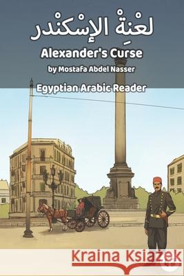 Alexander's Curse: Egyptian Arabic Reader Mostafa Abde Matthew Aldrich 9781949650129 Lingualism - książka