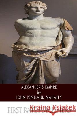 Alexander's Empire John Pentland Mahaffy 9781494718879 Createspace - książka