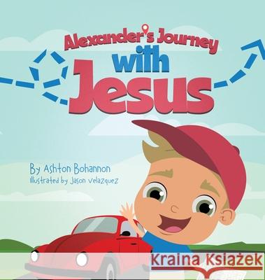 Alexander's Journey with Jesus Ashton Bohannon, Jason Velazquez 9781662831430 Xulon Press - książka