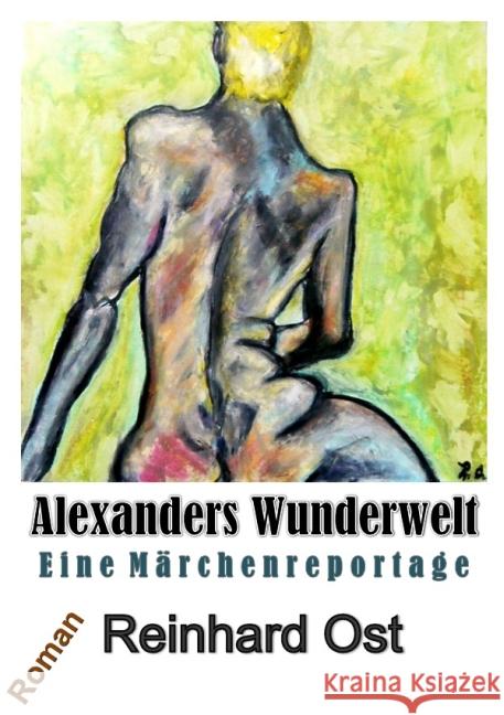 Alexanders Wunderwelt : Eine Märchenreportage Ost, Reinhard 9783737569095 epubli - książka