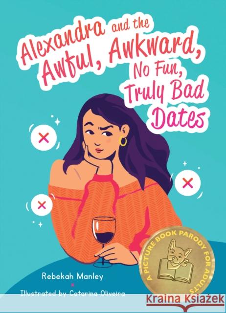 Alexandra and the Awful, Awkward, No Fun, Truly Bad Dates: A Picture Book Parody for Adults Rebekah Manley 9781646040667 Ulysses Press - książka