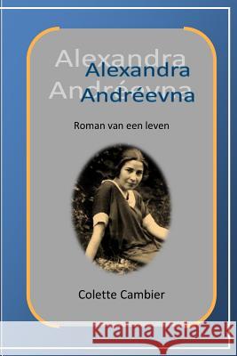 Alexandra Andreevna: Roman van een leven Lieve Vandermeulen Frank D Colette Cambier 9781725851061 Createspace Independent Publishing Platform - książka