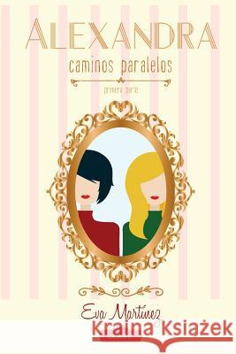 Alexandra, Caminos paralelos: Caminos paralelos Martinez, Eva 9781519106889 Createspace - książka