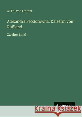 Alexandra Feodorowna: Kaiserin von Ru?land: Zweiter Band A. Th Vo 9783386327718 Antigonos Verlag - książka