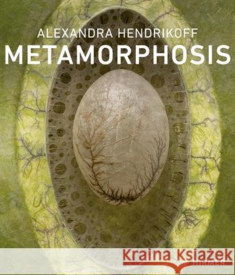 Alexandra Hendrikoff: Metamorphosis Hendrikoff, Alexandra 9783777421834 Hirmer Verlag GmbH - książka