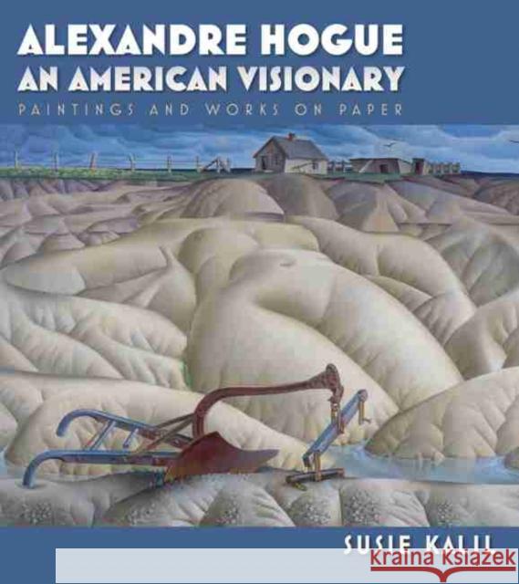Alexandre Hogue: An American Visionary: Paintings and Works on Paper Kalil, Susie 9781603442145 Texas A&M University Press - książka