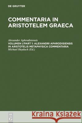 Alexandri Aphrodisiensis in Aristotelis Metaphysica Commentaria Alexander Aphrodisiensis 9783110165258 Walter de Gruyter & Co - książka