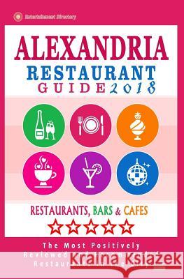 Alexandria Restaurant Guide 2018: Best Rated Restaurants in Alexandria, Virginia - 500 Restaurants, Bars and Cafés recommended for Visitors, 2018 O'Neill, Philip R. 9781545013946 Createspace Independent Publishing Platform - książka