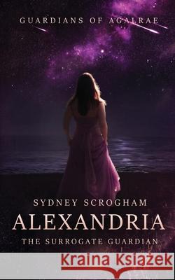 Alexandria: The Surrogate Guardian Sydney Scrogham, Lindsey Rayner Barnes 9781973552857 Independently Published - książka