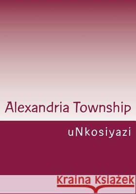 Alexandria Township Unkosiyazi 9780986976438 Mnyandu Publishing - książka