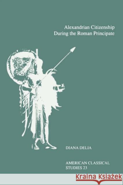 Alexandrian Citizenship During the Roman Principate Diana Delia 9781555405267 American Philological Association Book - książka