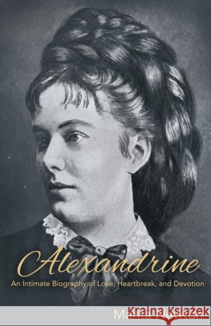 Alexandrine: An Intimate Biography of Love, Heartbreak, and Devotion Marita Newton 9781627879569 Wheatmark - książka