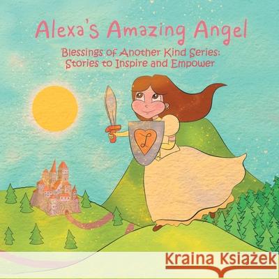 Alexa's Amazing Angel: Blessings of Another Kind Series: Stories to Inspire and Empower Heather Leigh Stewart 9781982233211 Balboa Press - książka