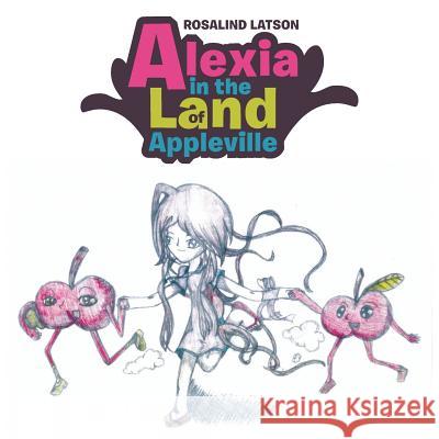 Alexia in the Land of Appleville Rosalind Latson 9781543426878 Xlibris - książka