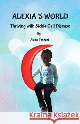 Alexia's World: Thriving with Sickle Cell Disease Toni Tennent Alexia Tennent 9781951844004 Tennflex Wellness - książka