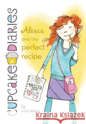 Alexis and the Perfect Recipe: #4 Coco Simon                               Laura Roode 9781098251949 Chapter Books - książka
