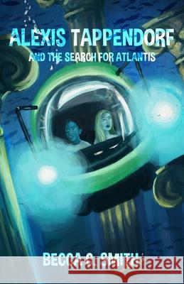 Alexis Tappendorf and the Search for Atlantis Becca C. Smith 9780990565031 Red Frog Publishing - książka