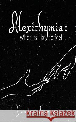 Alexithymia: What it's like to Feel Yanise Hoetmer   9789395950114 Libresco Feeds Private Limited - książka