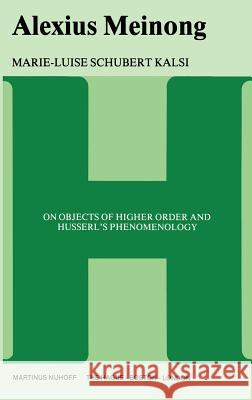 Alexius Meinong: On Objects of Higher Order and Husserl's Phenomenology Kalsi Schubert, Marie-Luise 9789024720330 Springer - książka