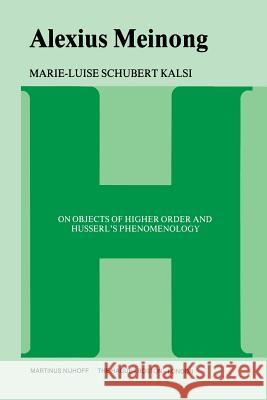 Alexius Meinong: On Objects of Higher Order and Husserl's Phenomenology Kalsi Schubert, Marie-Luise 9789400996908 Springer - książka