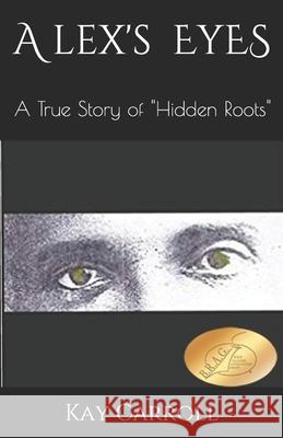 Alex's Eyes: Hidden Roots Kay Carroll 9781723499555 Createspace Independent Publishing Platform - książka