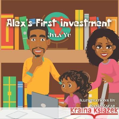 Alex\'s First Investment: A Children\'s Book About Saving, Budgeting, & Investing Sania Zafar Alex Patrick 9781736323069 Yu House Publishing - książka