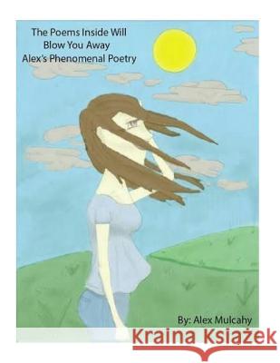 Alex's Phenomenal Poetry: Second book of poetry, poetry that will blow you away Mulcahy, Alex D. 9781517218058 Createspace - książka