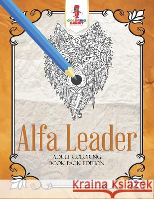 Alfa Leader: Adult Coloring Book Pack Edition Coloring Bandit 9780228204565 Coloring Bandit - książka
