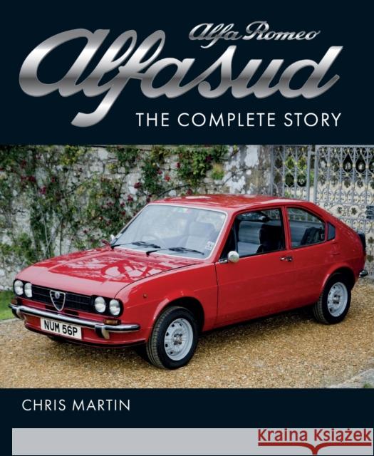 Alfa Romeo Alfasud: The Complete Story - Shortlisted for the 2022 RAC Motoring Book of the Year Chris Martin 9781785009082 The Crowood Press Ltd - książka