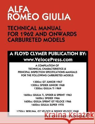 Alfa Romeo Giulia Technical Manual for 1962 and Onwards Carbureted Models Floyd Clymer, Floyd Cylmer, Velocepress 9781588502261 Veloce Enterprises, Inc. - książka